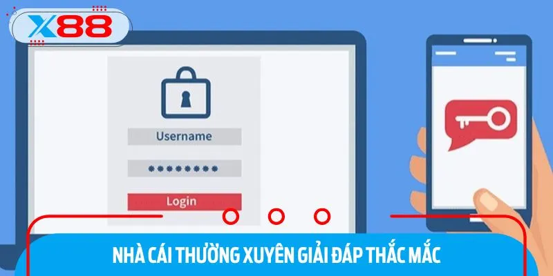 Hỏi đáp: Giải đáp các thắc mắc thường gặp khi đăng nhập X88